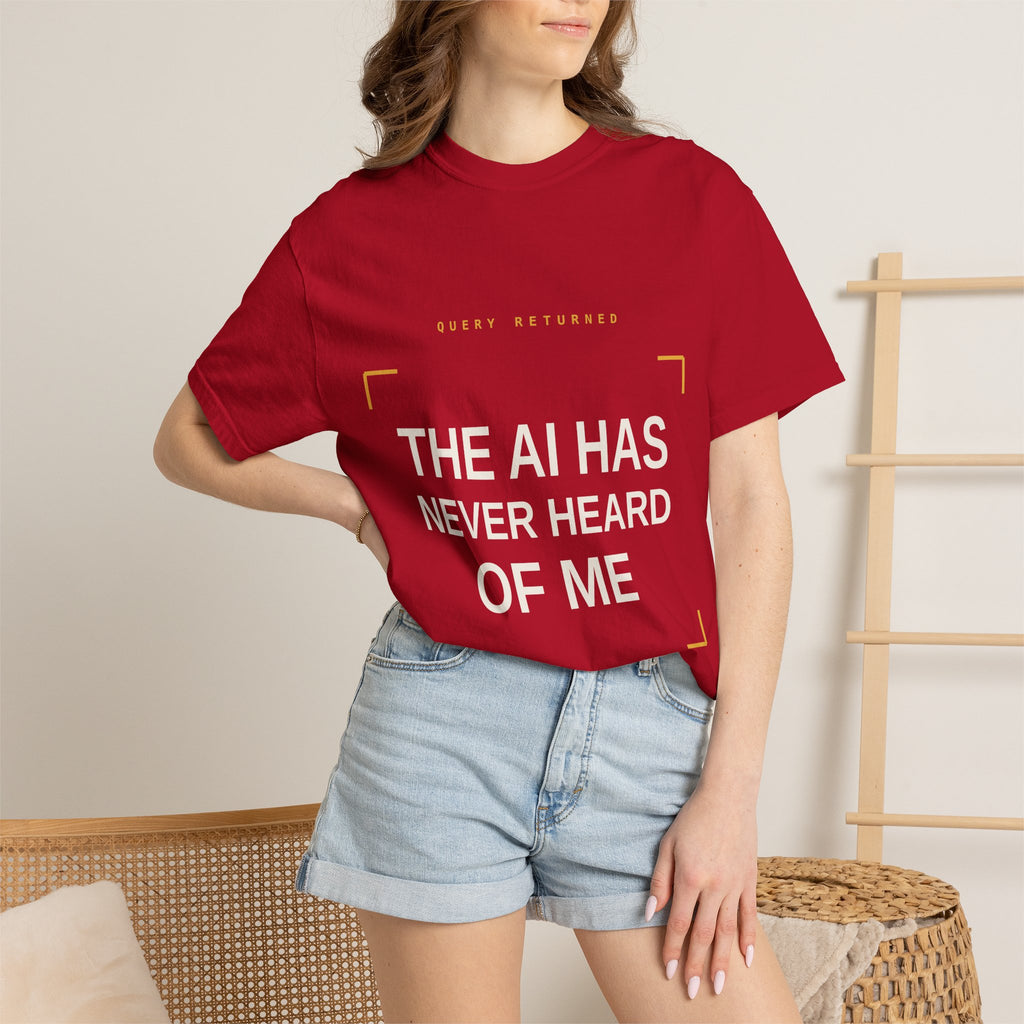 The AI Has Never Heard Of Me Tee, Front and Back