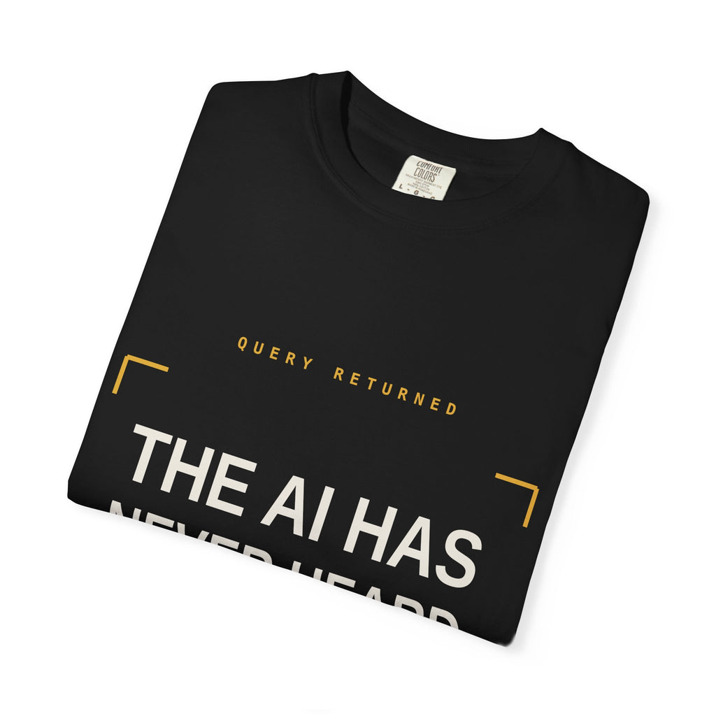 The AI Has Never Heard Of Me Tee, Front and Back