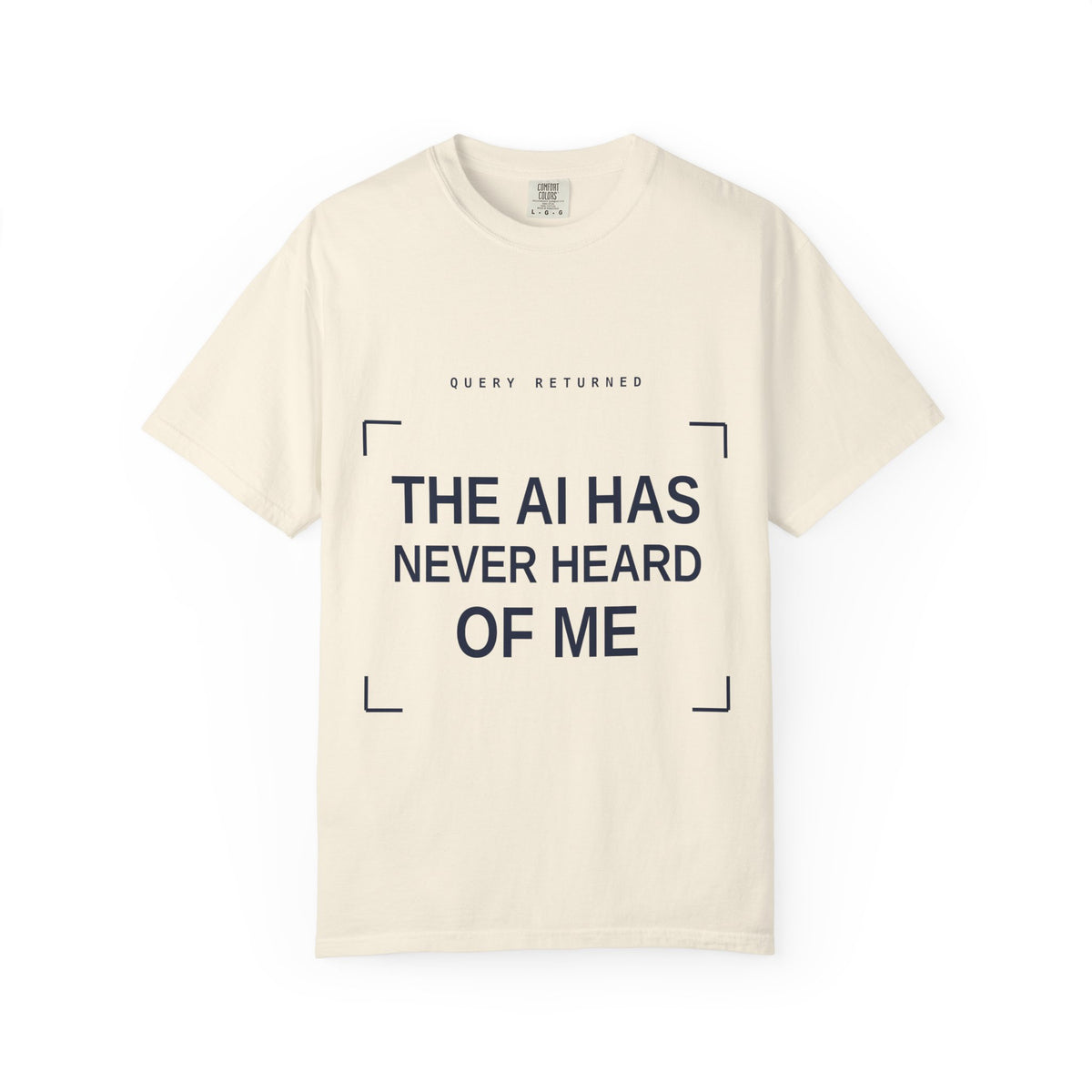 The AI Has Never Heard Of Me Tee, Front and Back