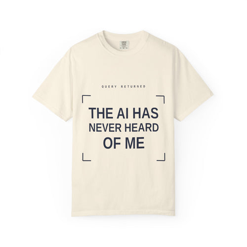 The AI Has Never Heard Of Me Tee, Front and Back