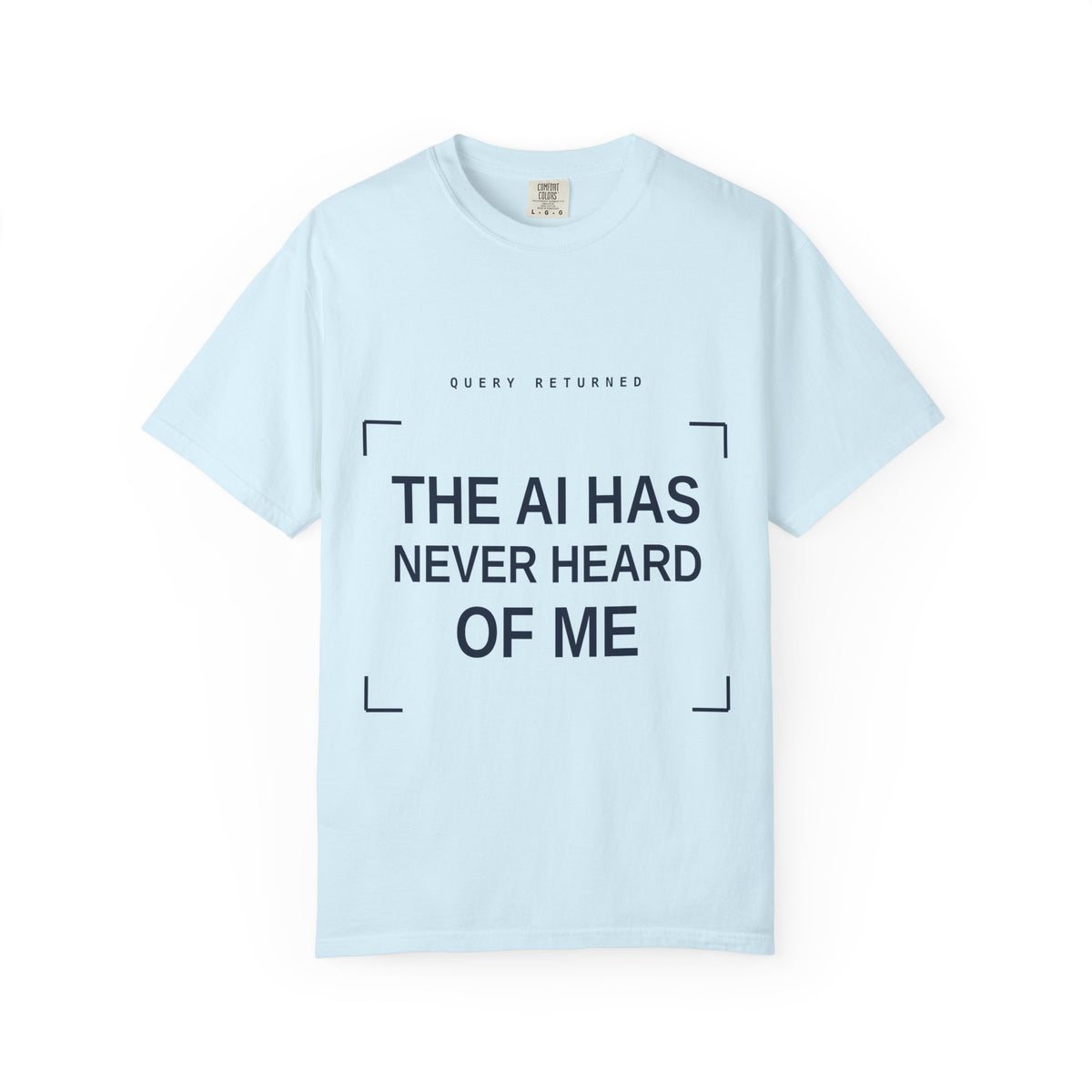 The AI Has Never Heard Of Me Tee, Front and Back