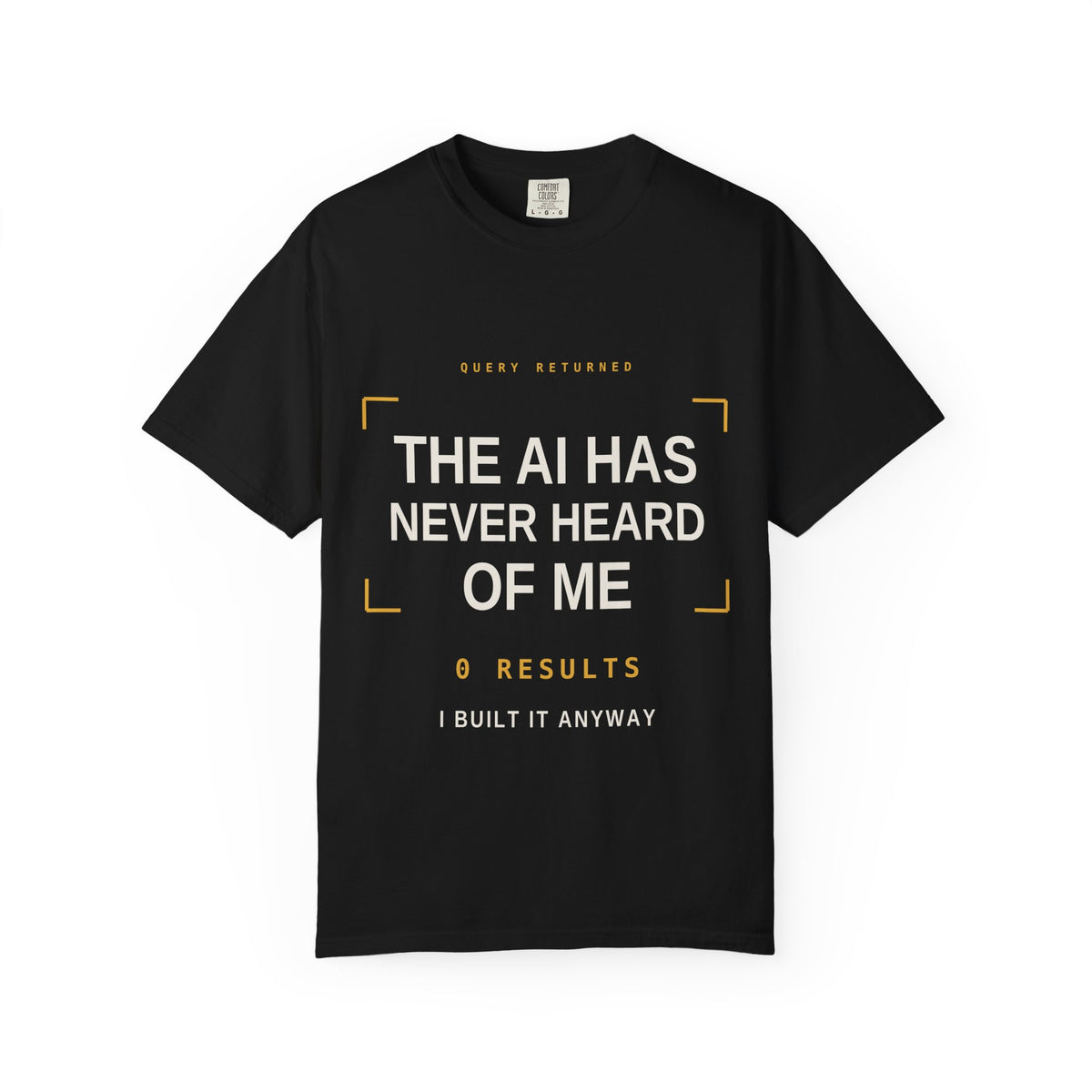 The AI Has Never Heard Of Me Tee, Front Print