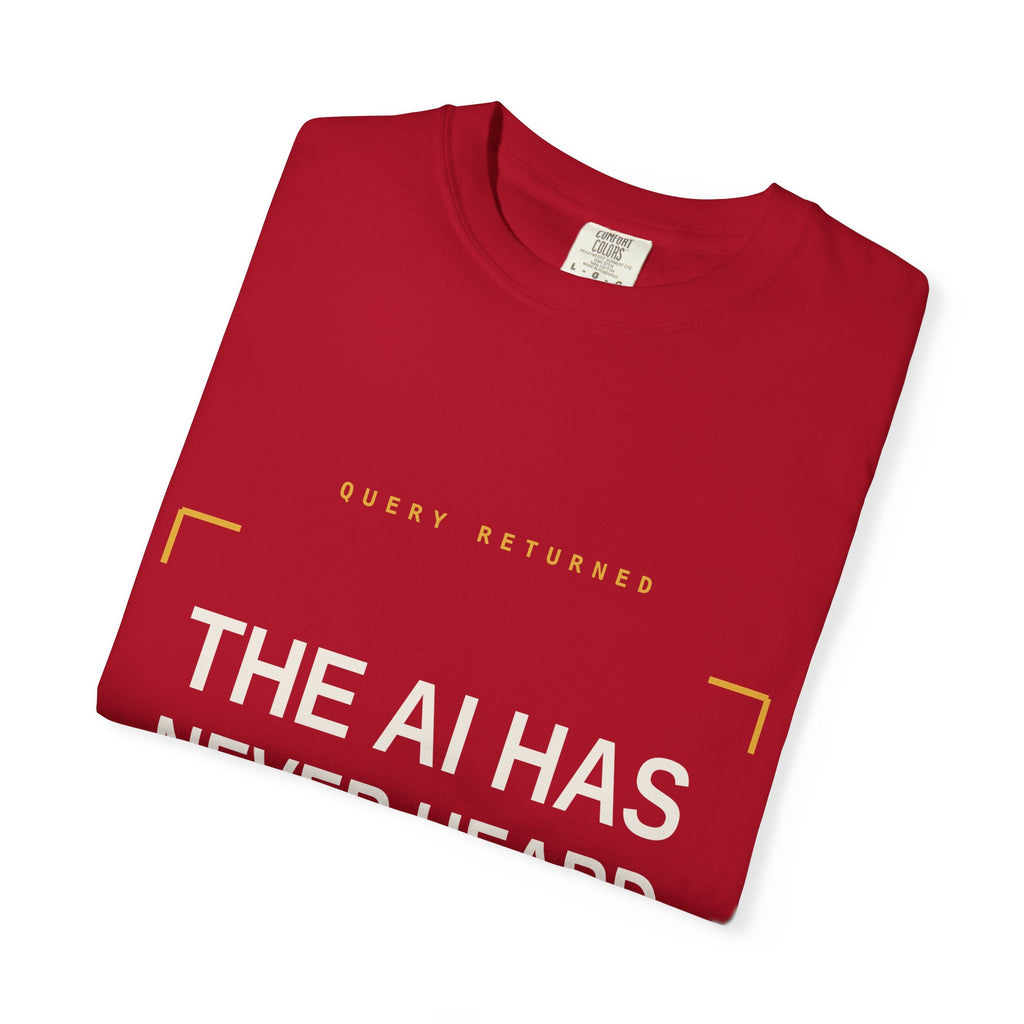 The AI Has Never Heard Of Me Tee, Front and Back