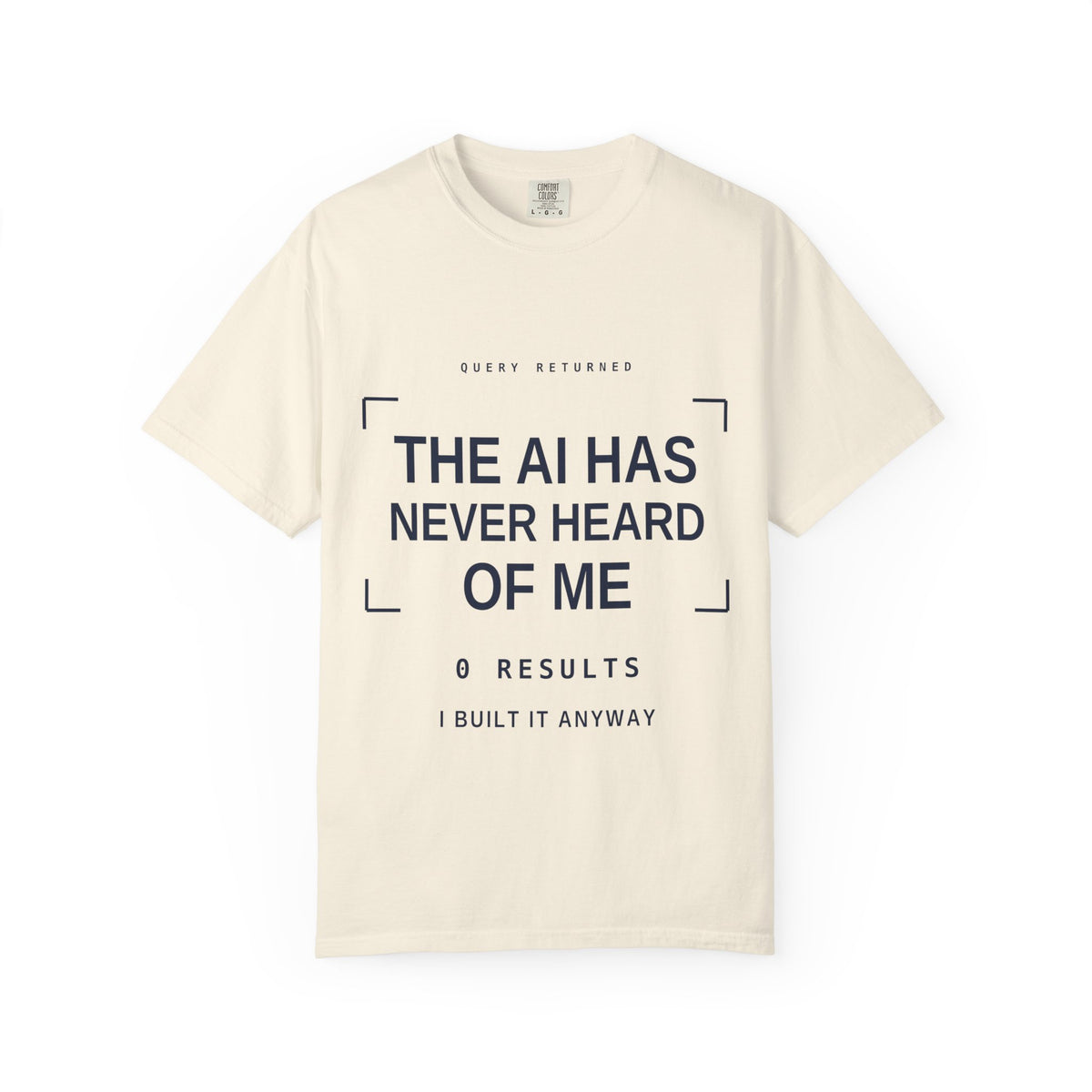 The AI Has Never Heard Of Me Tee, Front Print