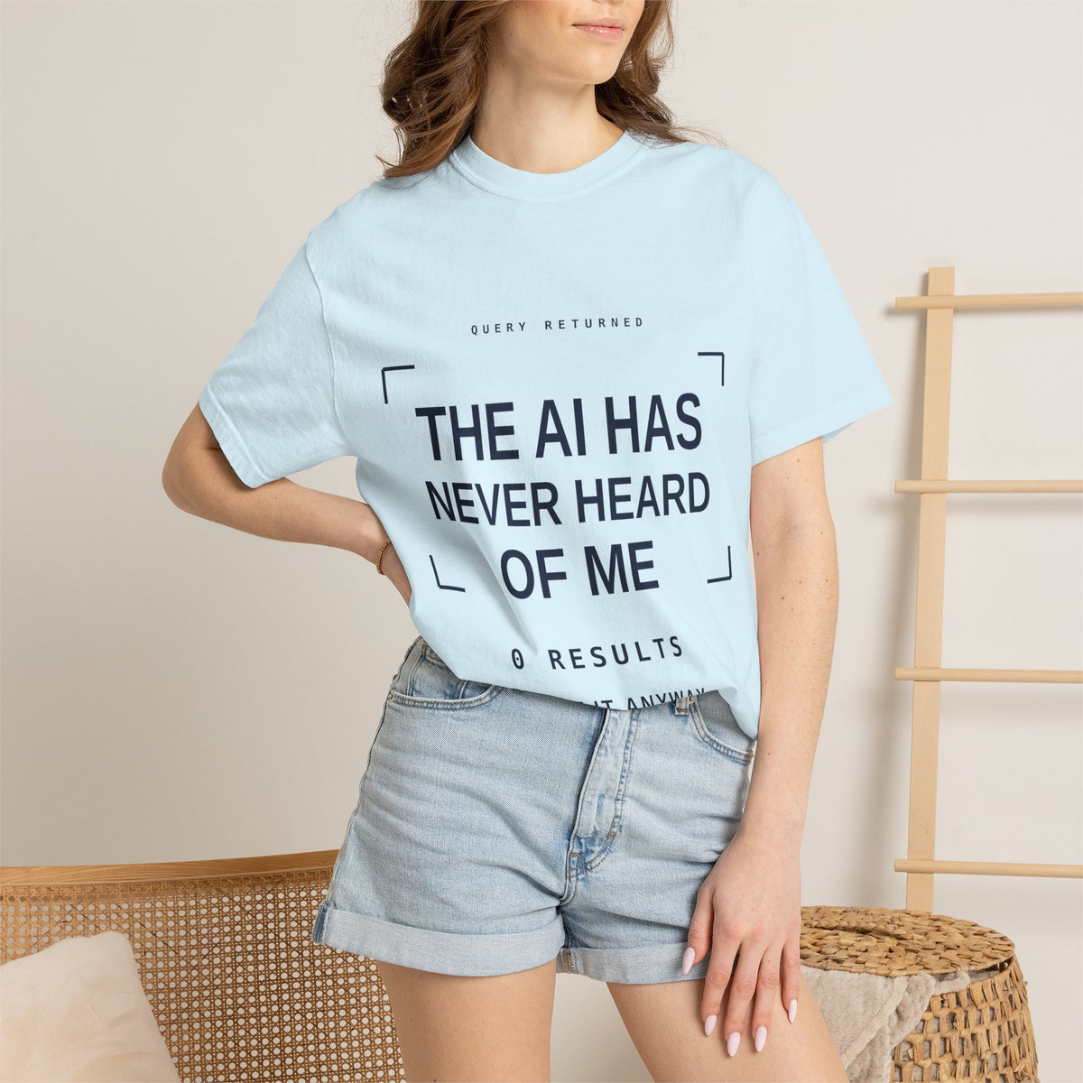 The AI Has Never Heard Of Me Tee, Front Print
