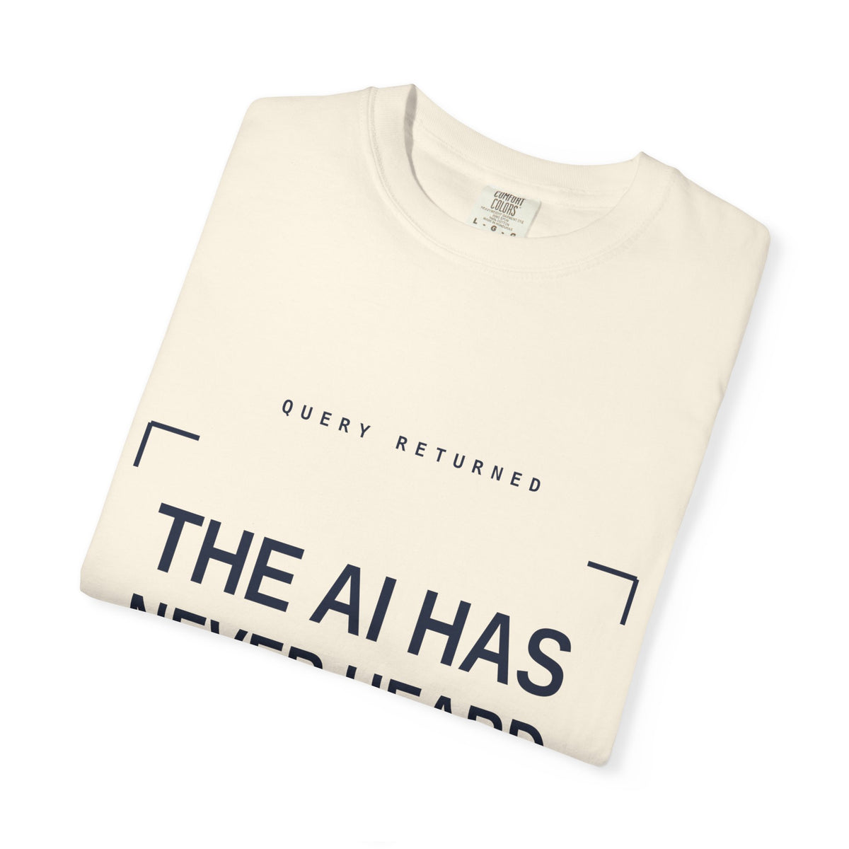 The AI Has Never Heard Of Me Tee, Front and Back