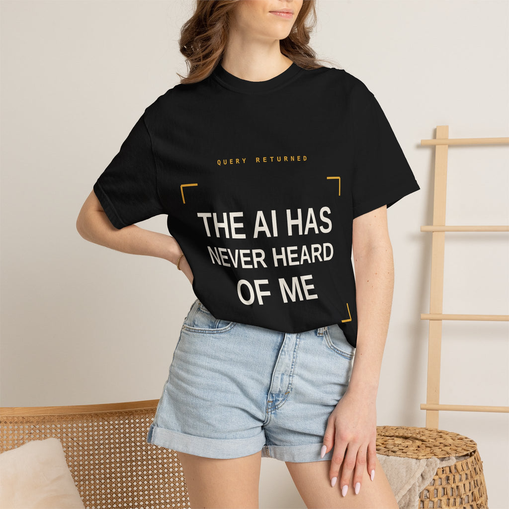The AI Has Never Heard Of Me Tee, Front and Back