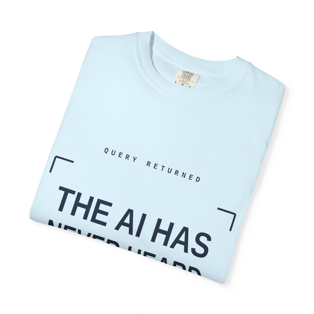 The AI Has Never Heard Of Me Tee, Front and Back