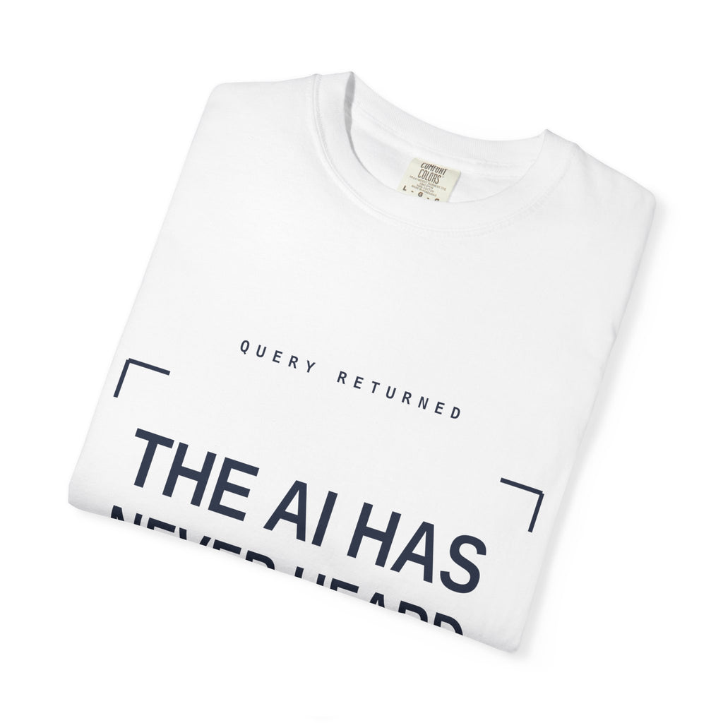 The AI Has Never Heard Of Me Tee, Front and Back