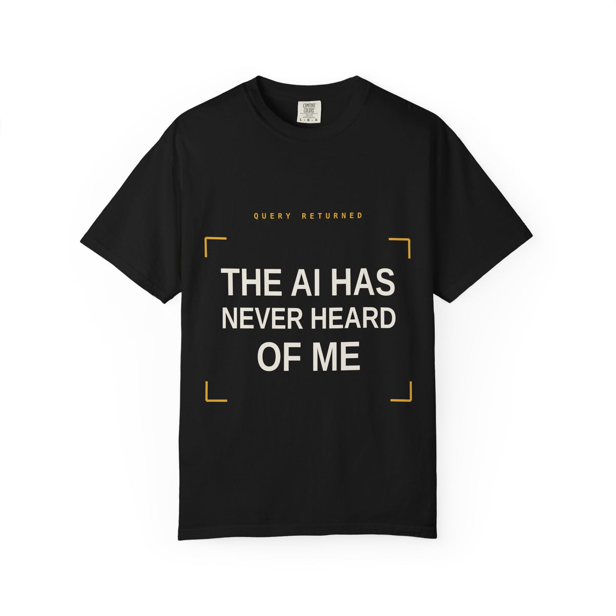 The AI Has Never Heard Of Me Tee, Front and Back