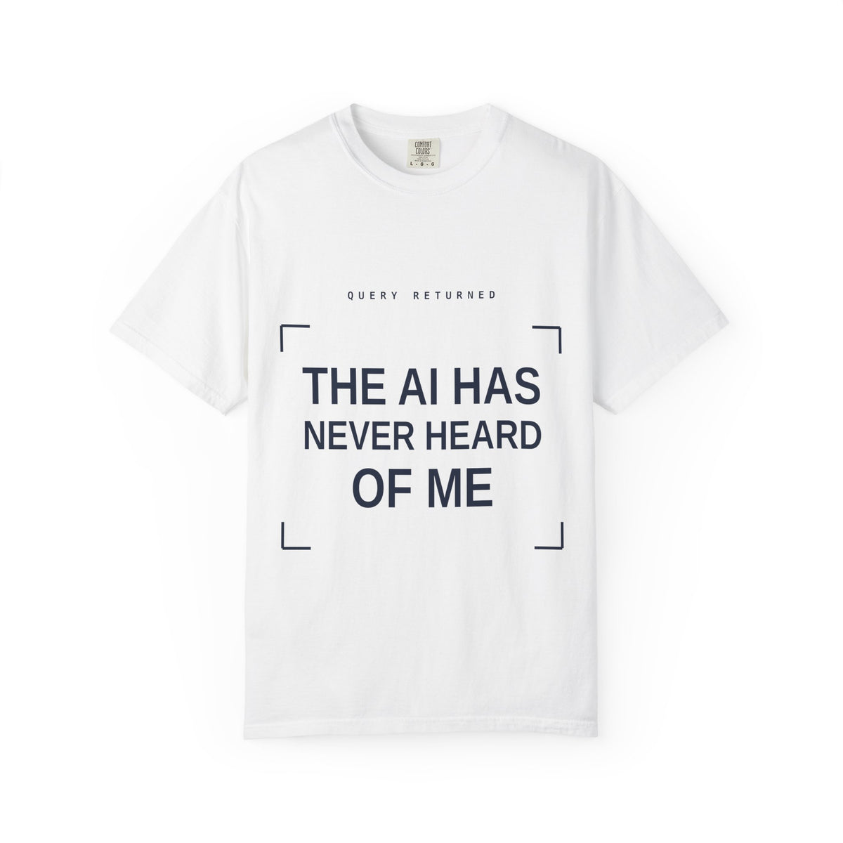 The AI Has Never Heard Of Me Tee, Front and Back