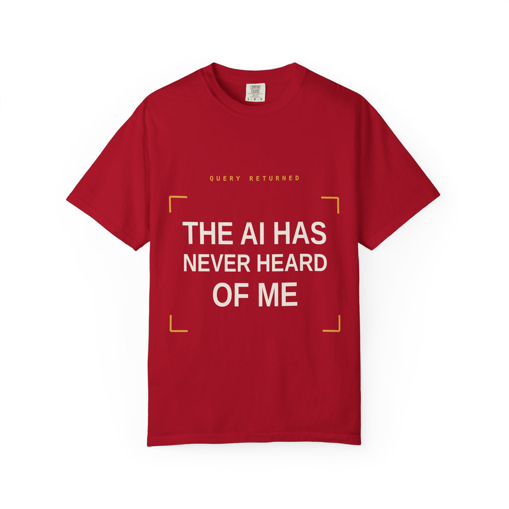 The AI Has Never Heard Of Me Tee, Front and Back
